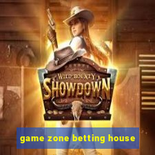 game zone betting house